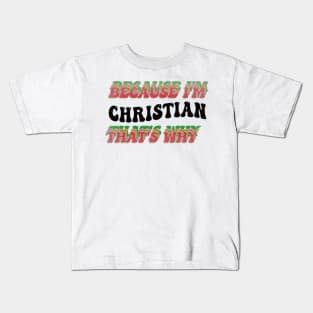 BECAUSE I'M CHRISTIAN : THATS WHY Kids T-Shirt